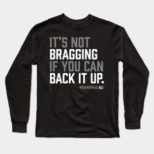 It's not bragging if you can back it up. Muhammad Ali Long Sleeve T-Shirt